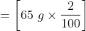 = 65 g x 120 100