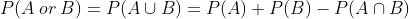 P(A or B) = P(AU B) = P(A) + P(B) _ P(An B)