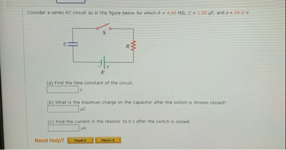 Consider a series RC circuit as in the figure below for which R = 4.00 MN, C = 1.00 pF, and € = 29.0 V. o S R w + € (a) Find