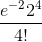 \frac{e^{-2}2^4}{4!}