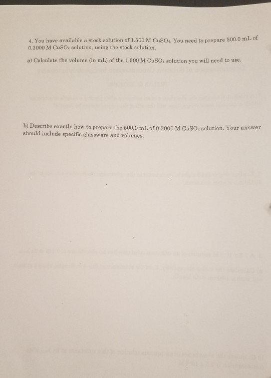 4. You have available a stock solution of 1.500 M Cuso. You need to prepare 500.0 mL of 0.3000 M CuSO solution, using the sto