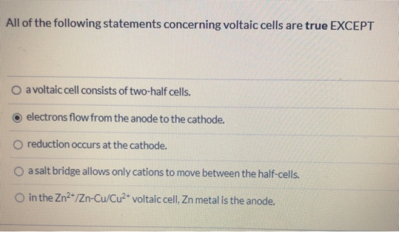All of the following statements concerning voltaic cells are true EXCEPT O a voltaic cell consists of two-half cells. electro