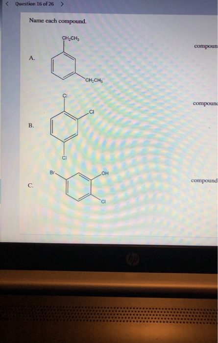 < Question 16 of 26 > Name each compound. CH.CH compoun compound compound