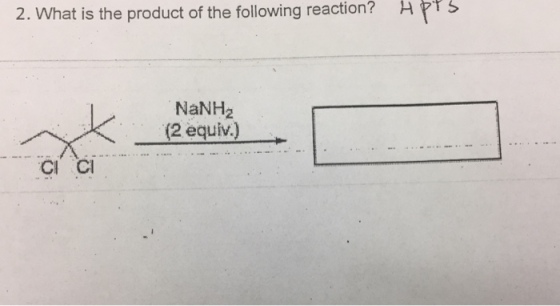 2. What is the product of the following reaction? HPTS NaNH (2 equiv.) Cl C