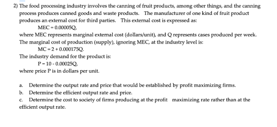 2) The food processing industry involves the canning of fruit products, among other things, and the canning process produces