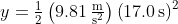 y=\mathrm{\tfrac{1}{2}\left( 9.81\,\tfrac{m}{s^{2}} \right)\left( 17.0\,s \right)^{2}}