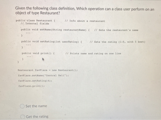 Given the following class definition, Which operation can a class user perform on an object of type Restaurant? public class