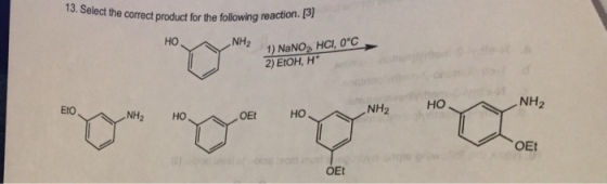 lect the correct product for the following reaction. [3) ?? NH2 1) NaNO2 HCI, 0°C 2) EtOH, H HO NH2 Eto NH2 NH2 HO OEt HO OEt OEt