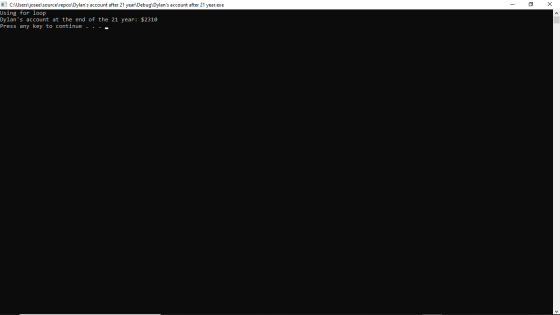 - x I C:\Users\josee\source\repos\Dylans account after 21 year Debug\Dylans account after 21 year.exe Using for loop Dylan