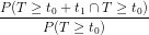 \frac{P( T \ge t_0 + t_1 \cap T \ge t_0 ) }{P(T \ge t_0)}