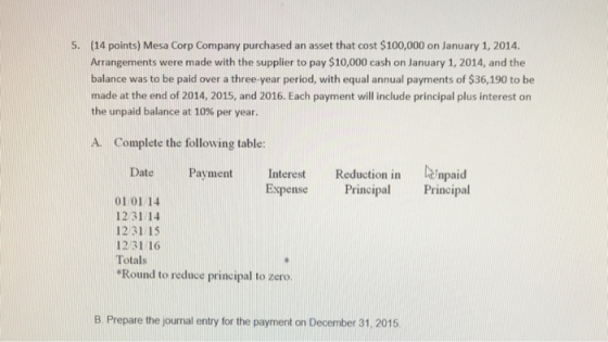 5. (14 points) Mesa Corp Company purchased an asset that cost $100,000 on January 1, 2014. Arrangements were made with the su