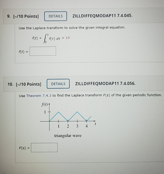9. (-/10 Points] DETAILS ZILLDIFFEQMODAP11 7.4.045. Use the Laplace transform to solve the given integral equation. f(t) dt =