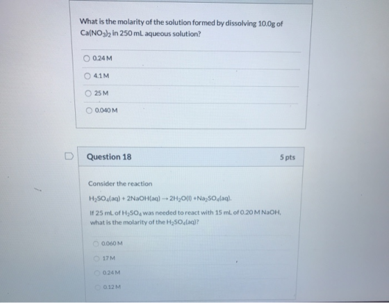 What is the molarity of the solution formed by dissolving 10.0g of Ca(NO3)2 in 250 mL aqueous solution? 0.24 M 4.1M 25 M 0.04