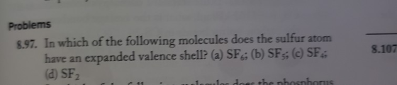 8.107 Problems 8.97. In which of the following molecules does the sulfur atom have an expanded valence shell? (a) SF; (b) SFS