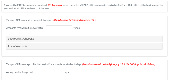 Suppose the 2022 financial statements of 3M Company report net sales of $22.8 billion. Accounts receivable (net) are $2.9 bil