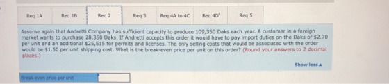 Reg 1A Reg 1B Reg 2 Reg 3 Req 4A to 4C Reg 4D Reg 5 Assume again that Andretti Company has sufficient capacity to produce 109
