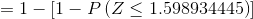 =1-[1-P\left ( Z\leq 1.598934445 \right )]
