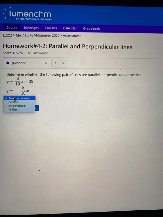lumenohm online homework manager Course Messages Forums Calendar Gradebook Home > MAT115-7874-Summer 2020 > Assessment Homewo