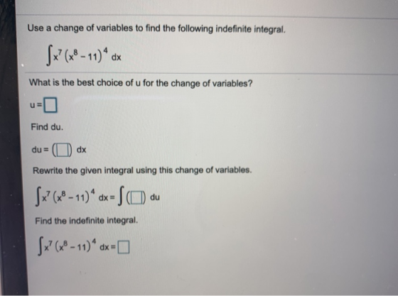 Use a change of variables to find the following indefinite integral. Sx²(x8 - 11) * dx What is the best choice of u for the c