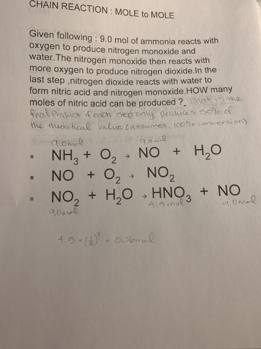 CHAIN REACTION : MOLE to MOLE Given following: 9.0 mol of ammonia reacts oxygen to produce nitrogen monoxide and water. The n