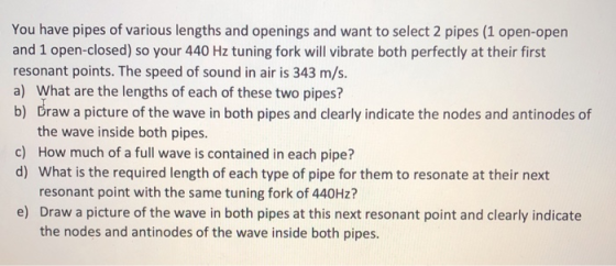 You have pipes of various lengths and openings and want to select 2 pipes (1 open-open and 1 open-closed) so your 440 Hz tuni