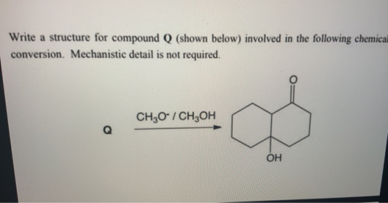 Write a structure for compound Q (shown below) involved in the following chemica conversion. Mechanistic detail is not requir