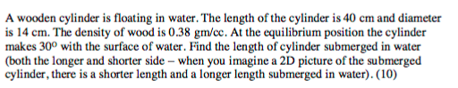 A wooden cylinder is floating in water. The length