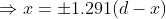 Rightarrow x=pm 1.291(d-x)