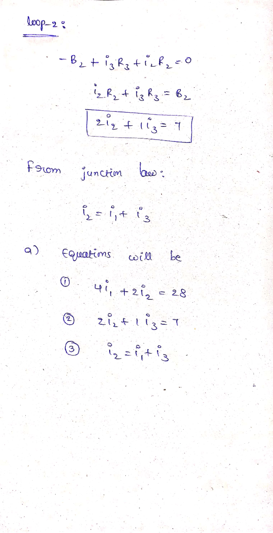loop-2. -B2 + iz Rz tick, co ₂ R₂ + iz R₂ = B₂ ziqt li = 7 from junction bew = it is 2 a) Equatims will be O 41, +282 = 28 2