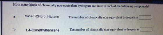 Review How many kinds of chemically non-equivalent hydrogens are there in each of the following compounds? trans-1-Chloro-1-b