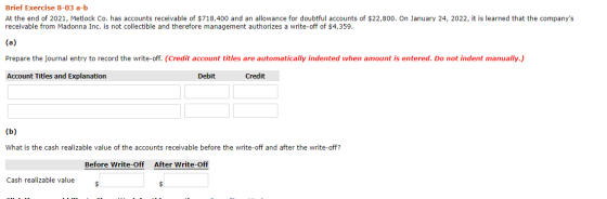 Brief Exercise 8-03 a-b At the end of 2021, Metlock Co. has accounts receivable of $718,400 and an allowance for doubtful acc