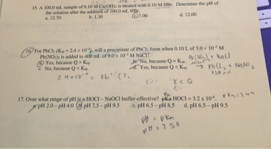 15. A 100.0 mL sample of 0.10 M Ca(OH)2 is titrated with 0.10 M HBr. Determine the pH of the solution after the addition of 1