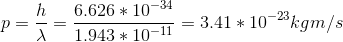 p = \frac{h}{\lambda} = \frac{6.626 * 10^{-34}}{1.943 * 10^{-11}} = 3.41 * 10^{-23} kgm/s