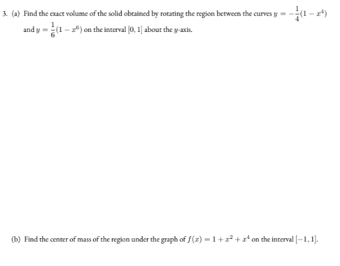 3. (a) Find the exact volume of the solid obtained by rotating the region between the curves y = = and y = (1 - 26) on the in