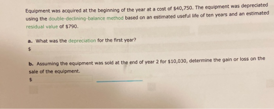 Equipment was acquired at the beginning of the year at a cost of $40,750. The equipment was depreciated using the double-decl