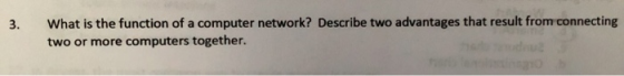 What is the function of a computer network? Describe two advantages that result from connecting two or more computers togethe