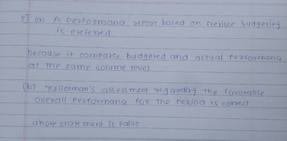 - ] (a) A Performance is preferred deport based on flexible budgeting because it compares budgeted and actual pertomance at t