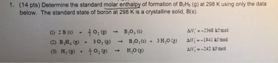 1. (14 pts) Determine the standard molar enthalpy of formation of B2He (g) at 298 K using only the data below. The standard s