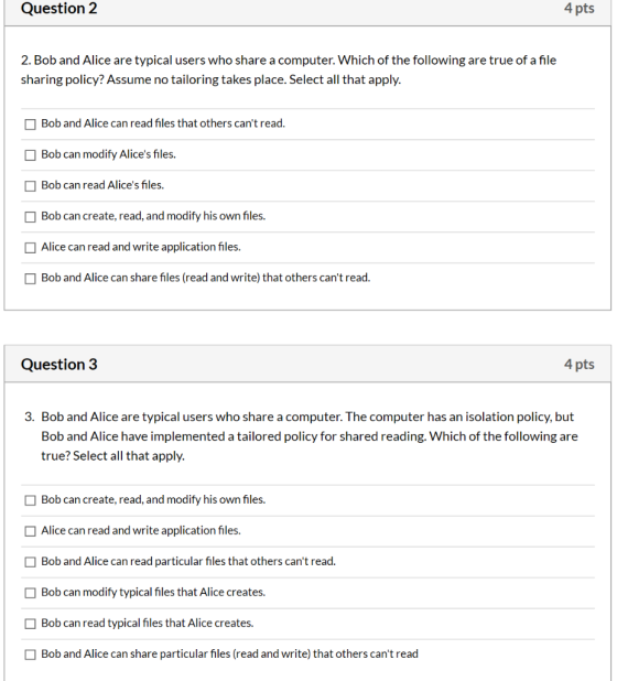 Question 2 4 pts 2. Bob and Alice are typical users who share a computer. Which of the following are true of a file sharing p