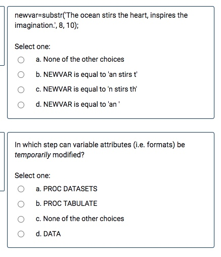 newvar=substr(The ocean stirs the heart, inspires the imagination., 8, 10); Select one: a. None of the other choices b. NEWV