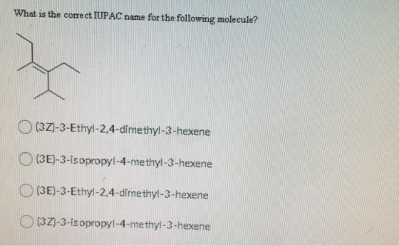 What is the correct IUPAC name for the following molecule? (3Z-3-Ethyl-2,4-dimethyl-3-hexene (3E)-3-isopropyl-4-methyl-3-hexe