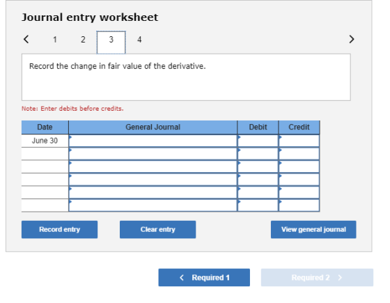 Journal entry worksheet < 1 2 3 4 Record the change in fair value of the derivative. Note: Enter debits before credits. Gener