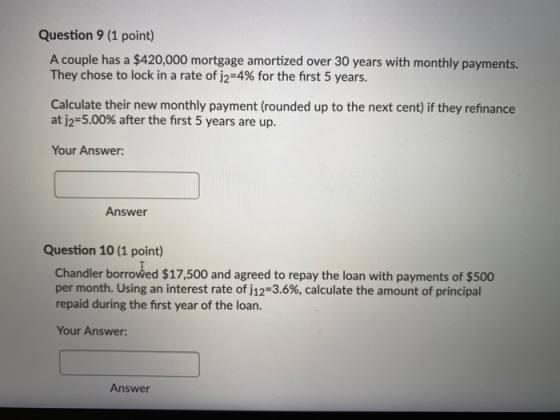 Question 9 (1 point) A couple has a $420,000 mortgage amortized over 30 years with monthly payments. They chose to lock in a