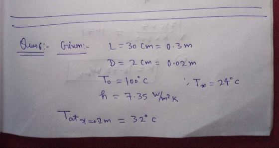 Quassi- Griven, L=30 cm = 0.3m D = 2 cm = 0.02m To = 100°c h = 7.35 W/m2K To=24°c Tatxo 2m = 32° c