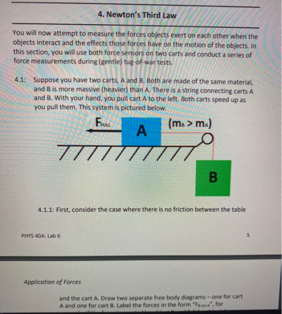 4. Newtons Third Law You will now attempt to measure the forces objects exert on each other when the objects interact and th