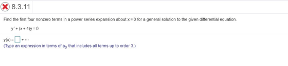 8.3.11 Find the first four nonzero terms in a power series expansion about x = 0 for a general solution to the given differen