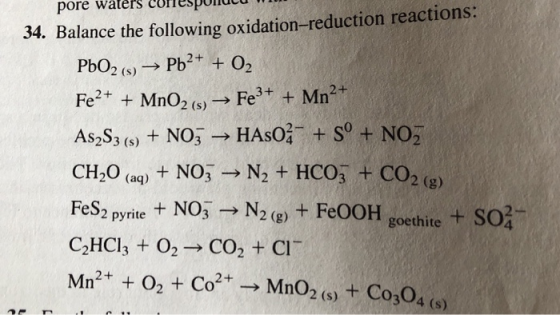 pore waters corespunucu 34. Balance the following oxidation-reduction reactions: PbO2 (s) → Pb2+ + O2 Fe2+ + MnO2 (6) Fe3+ +
