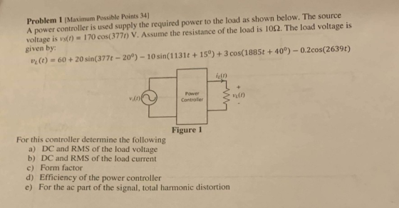 Problem 1 [Maximum Possible Points 34) A power controller is used supply the required power to the load as shown below. The s
