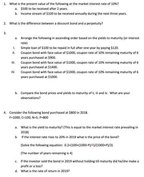 1. What is the present value of the following at the market interest rate of 10%? a. $500 to be received after 2 years. b. In
