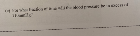 (e) For what fraction of time will the blood pressure be in excess of 110mmHg?